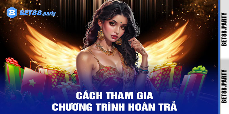 Cách thức tham gia chương trình hoàn trả tại BET88