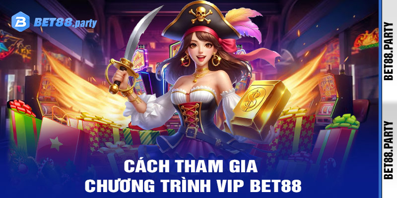 Điều kiện và cách tham gia chương trình VIP bet88