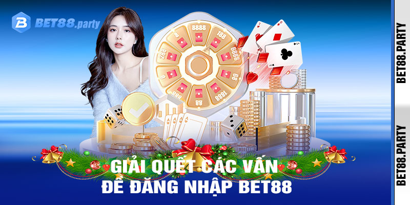 Cách giải quyết các vấn đề thường gặp khi Đăng Nhập BET88