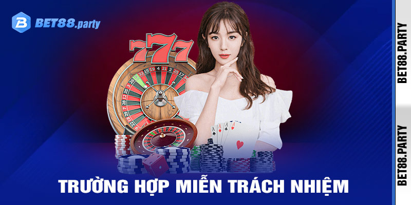 Những trường hợp được miễn trừ trách nhiệm