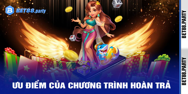 Ưu điểm của chương trình hoàn trả tại BET88